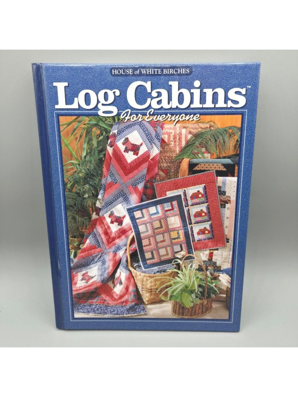 Log Cabins For Everyone Quilting Pattern Book By House Of White Birches